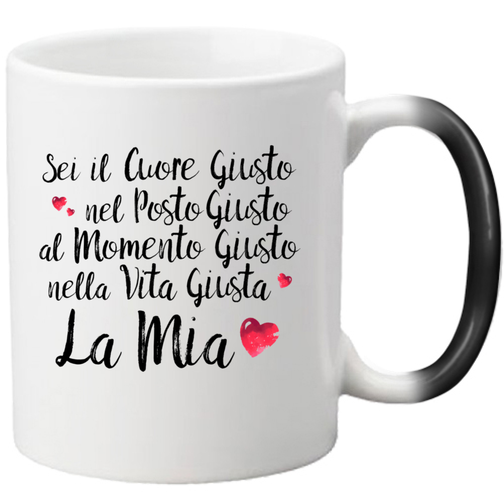 Sei il Cuore giusto... - Tazza Magica in Ceramica