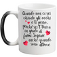 Quando non ci sei....per Lei  - Tazza Magica in Ceramica -