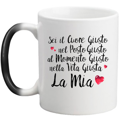 Sei il Cuore giusto... - Tazza Magica in Ceramica
