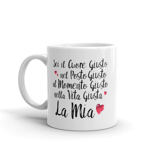 Sei il Cuore giusto... - Tazza Bianca in Ceramica